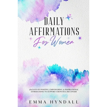 Daily Affirmations For Women: 365 Days of Positive, Empowering & Inspirational Affirmations To Support Growth & Recovery.
