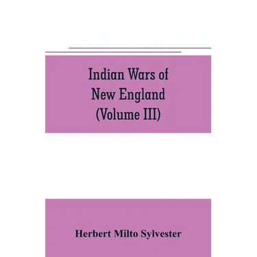 Indian wars of New England (Volume III)