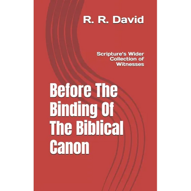Before The Binding Of The Biblical Canon: Scripture's Wider Collection Of Witnesses