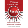 It's all about the...Reset: Reboot, Reinvent, & Restore Your Life