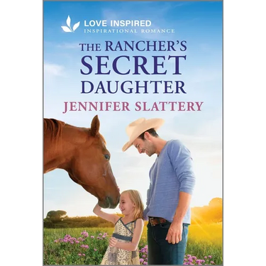 The Rancher's Secret Daughter: An Uplifting Inspirational Romance