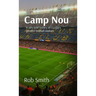 Camp Nou: A very brief history on Europe's greatest football stadium