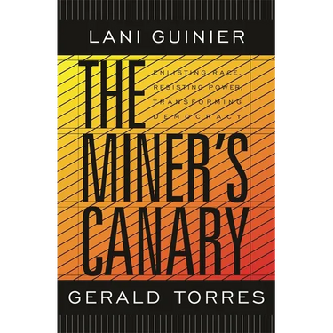 The Miner's Canary: Enlisting Race, Resisting Power, Transforming Democracy