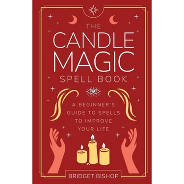 The Candle Magic Spell Book: A Beginner's Guide to Spells to Improve Your Life