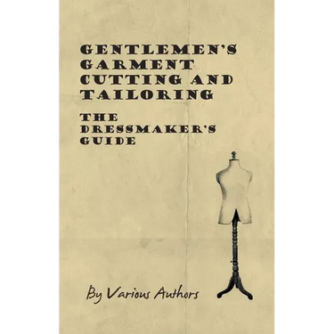 Gentlemen's Garment Cutting and Tailoring - The Dressmaker's Guide
