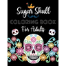 Sugar Skull Coloring Book For Adults: Day Of The Dead Activity Book For Fun & Relaxation