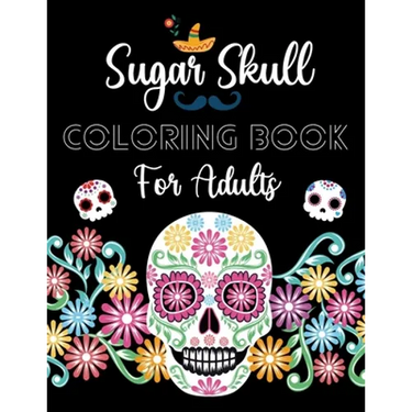 Sugar Skull Coloring Book For Adults: Day Of The Dead Activity Book For Fun & Relaxation