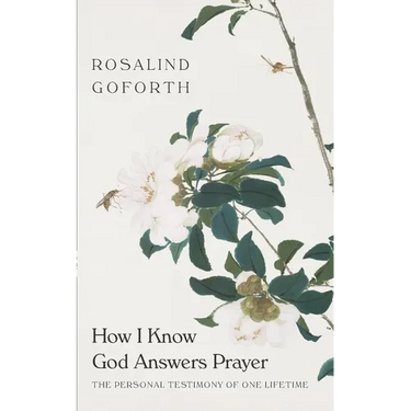 How I Know God Answers Prayer: The Personal Testimony of One Lifetime