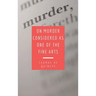 On Murder Considered as one of the Fine Arts: Including THREE MEMORABLE MURDERS, A SEQUEL TO 'MURDER CONSIDERED AS ONE OF THE FINE ARTS.
