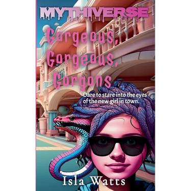 Gorgeous, Gorgeous, Gorgons: A Mythiverse Story
