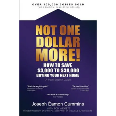 Not One Dollar More! How to Save $3,000 to $30,000 Buying Your Next Home: Completely new 2018 Edition (available Nov 2017)