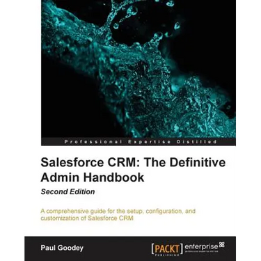 Salesforce CRM The Definitive Admin Handbook - Second Edition: The Definitive Admin Handbook - Second Edition: Salesforce CRM is a web-based Customer
