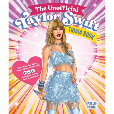 The Unofficial Taylor Swift Trivia Book: Everything You Need to Know about Taylor with Fun Quizzes and Activities to Test Your Knowledge!