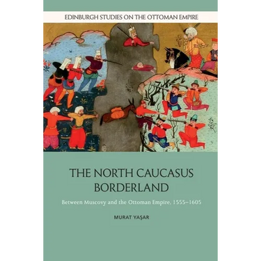 The North Caucasus Borderland: Between Muscovy and the Ottoman Empire, 1555-1605