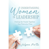 Understanding Women in Leadership: Putting the Puzzle Together One Piece at a Time
