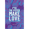 F*Ck the System, Make Love: (R)Evolution of Consciousness.