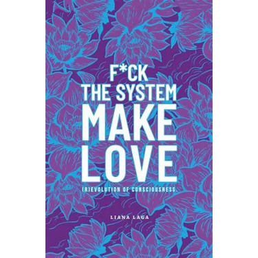 F*Ck the System, Make Love: (R)Evolution of Consciousness.