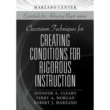Classroom Techniques for Creating Conditions for Rigorous Instruction
