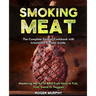 Smoking Meat: The Complete Smoker Cookbook with Irresistible Recipes Inside, Mastering the Art of BBQ from Meat to Fish, from Game to Veggies