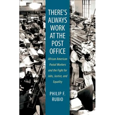 There's Always Work at the Post Office: African American Postal Workers and the Fight for Jobs, Justice, and Equality