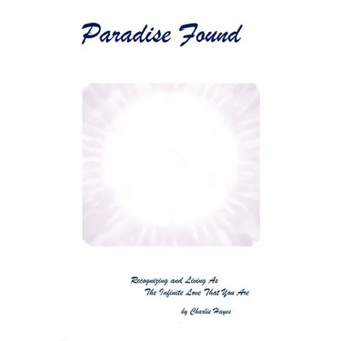Paradise Found: Recognizing and Living AS the Infinite Love That You Are