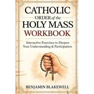 Catholic Order of the Holy Mass Workbook: Interactive Exercises to Deepen Your Understanding & Participation
