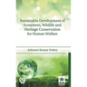 Sustainable Development of Ecosystem, Wildlife and Heritage Conservation for Human Welfare