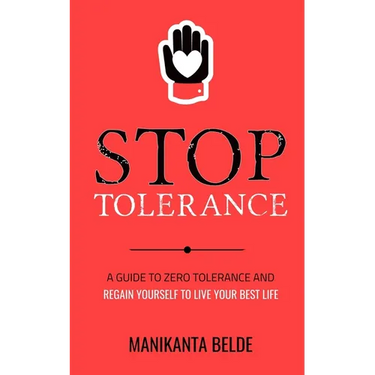 Stop Tolerance: A Guide To Zero Tolerance And Regain Yourself To Live Your Best Life