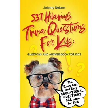 537 Hilarious Trivia Questions for Kids: Questions and Answer Book for kids: The Funny Fact and Easy Educational Questions Q&A Game for Kids