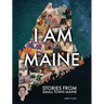 I Am Maine: Stories From Small Town Maine