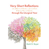 Very Short Reflections--For Advent and Christmas, Lent and Easter, Ordinary Time, and Saints--Through the Liturgical Year