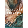 Delicate Friends