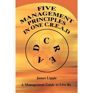 Five Management Principles in One Cread: A Management Guide to Live by