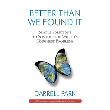 Better Than We Found It: Simple Solutions to Some of the World's Toughest Problems