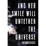 And Her Smile Will Untether the Universe