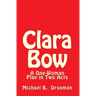Clara Bow: A One-Woman Play in Two Acts