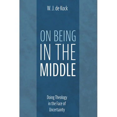 On Being in the Middle: Doing Theology in the Face of Uncertainty