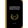 A Compendious Greek Grammar for the Use of Schools and Colleges
