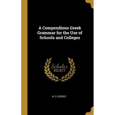 A Compendious Greek Grammar for the Use of Schools and Colleges