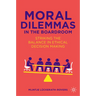 Moral Dilemmas in the Boardroom: Striking the Balance in Ethical Decision Making
