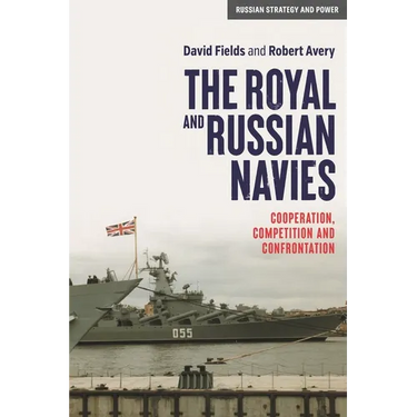 The Royal and Russian Navies: Cooperation, Competition and Confrontation