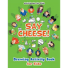 Say Cheese! Drawing Activity Book for Kids