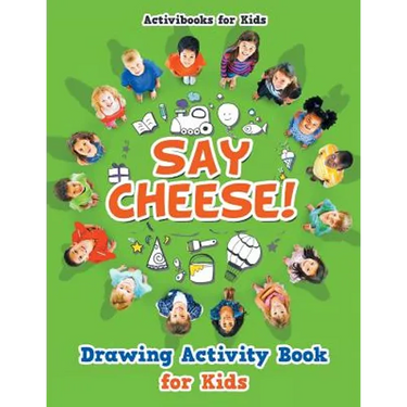 Say Cheese! Drawing Activity Book for Kids