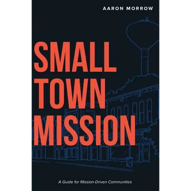 Small Town Mission: A Guide for Mission-Driven Communities