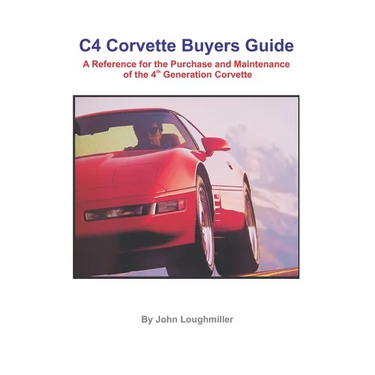 C4 Corvette Buyers Guide: A Reference for the Purchase and Maintenance of the 4th Generation Corvette