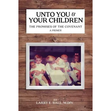 Unto You and Your Children: The Promises of the Covenant