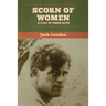 Scorn of Women: A Play in Three Acts