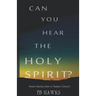 Can You Hear The Holy Spirit?: Power Rarely Seen In Todays Church