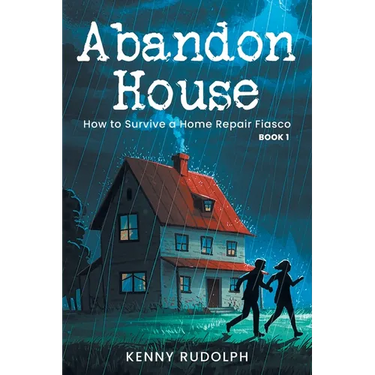 Abandon House: How to Survive a Home Repair Fiasco: Book 1