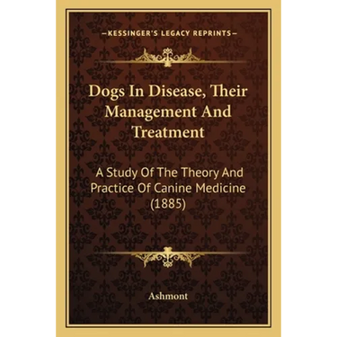 Dogs In Disease, Their Management And Treatment: A Study Of The Theory And Practice Of Canine Medicine (1885)